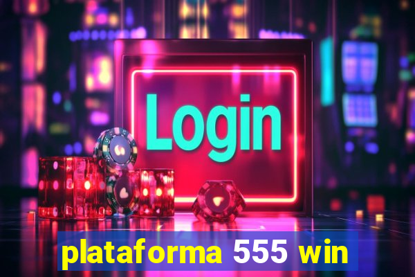 plataforma 555 win